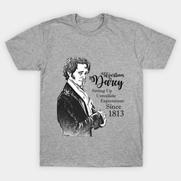 Fitzwilliam Darcy - Setting Up Unrealistic Expectations Since 1813 T-Shirt by pembertea